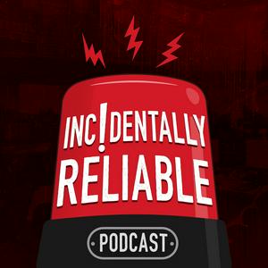 Incidentally Reliable Podcast