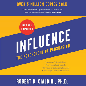 Influence, New and Expanded: The Psychology of Persuasion by Robert B. Cialdini, Book Summary,