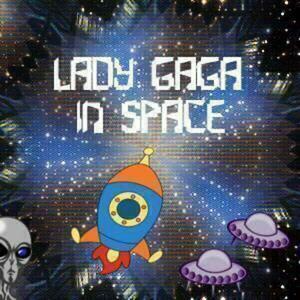 Lady Gaga In Space ©™