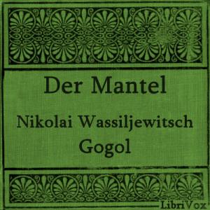 Mantel, Der by Nikolai Vasilievich Gogol (1809 - 1852)