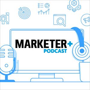 Marketer+ Podcast