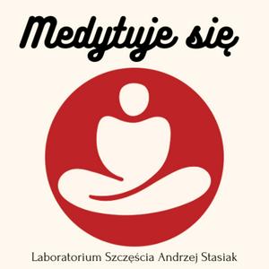 Medytuje się. Laboratorium Szczęścia Andrzej Stasiak