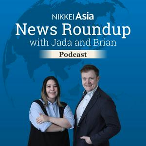 Nikkei Asia News Roundup with Jada and Brian
