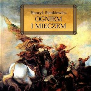 Ogniem i mieczem. Henryk Sienkiewicz