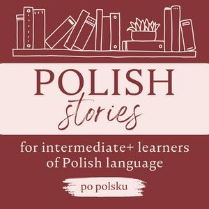 Polish Stories: a podcast for intermediate+ learners of Polish language