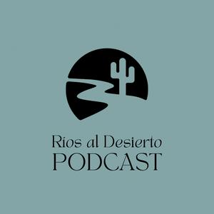 Ríos al Desierto Podcast