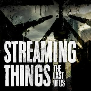 Streaming Things - A "The Last of Us" Podcast