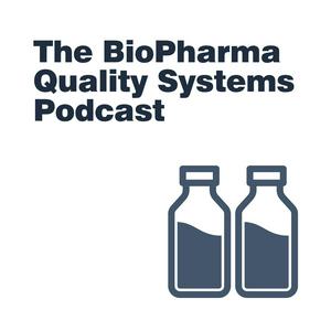 The BioPharma Quality Systems Podcast