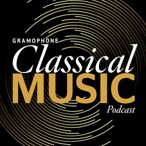 Gramophone Classical Music Podcast