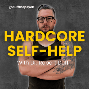 The Hardcore Self-Help Podcast with Duff the Psych