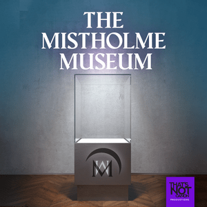 The Mistholme Museum of Mystery, Morbidity, and Mortality