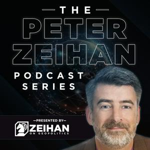 The Peter Zeihan Podcast Series