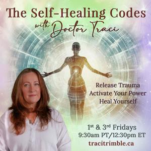The Self Healing Codes with Doctor Traci: Release Trauma. Activate Your Power. Heal Yourself.