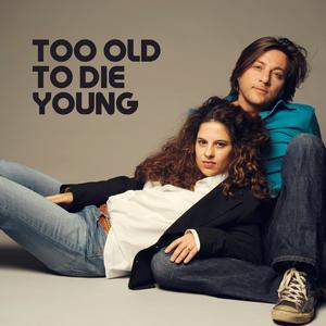 Too Old To Die Young