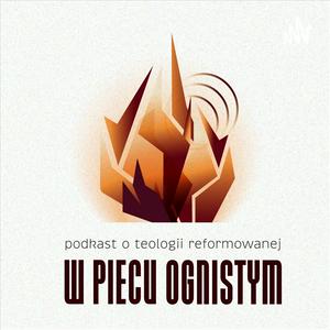 W piecu ognistym. Podcast o teologii reformowanej.